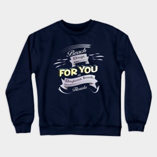 Beach Days for you in Daytona Beach - Florida (Light lettering t-shirts) Crewneck Sweatshirt